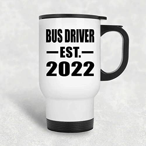 Designsify Шофьорът на автобуса Има EST. 2022, Бяла Пътна 14 унция Чаша От Неръждаема Стомана, Изолиран Чаша, Подаръци за рожден Ден, Годишнина, Коледа, Деня на Бащи и Майки